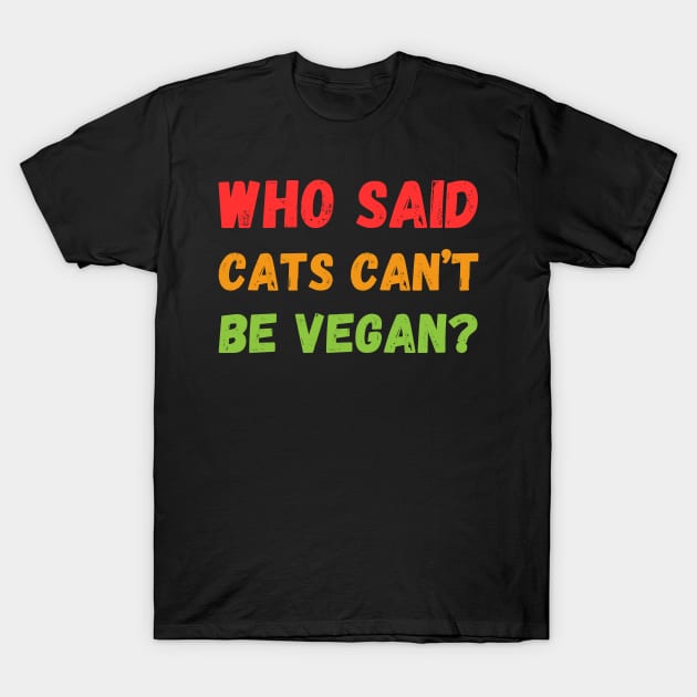 Who Said cats can't be Vegan T-Shirt by Innovative GFX